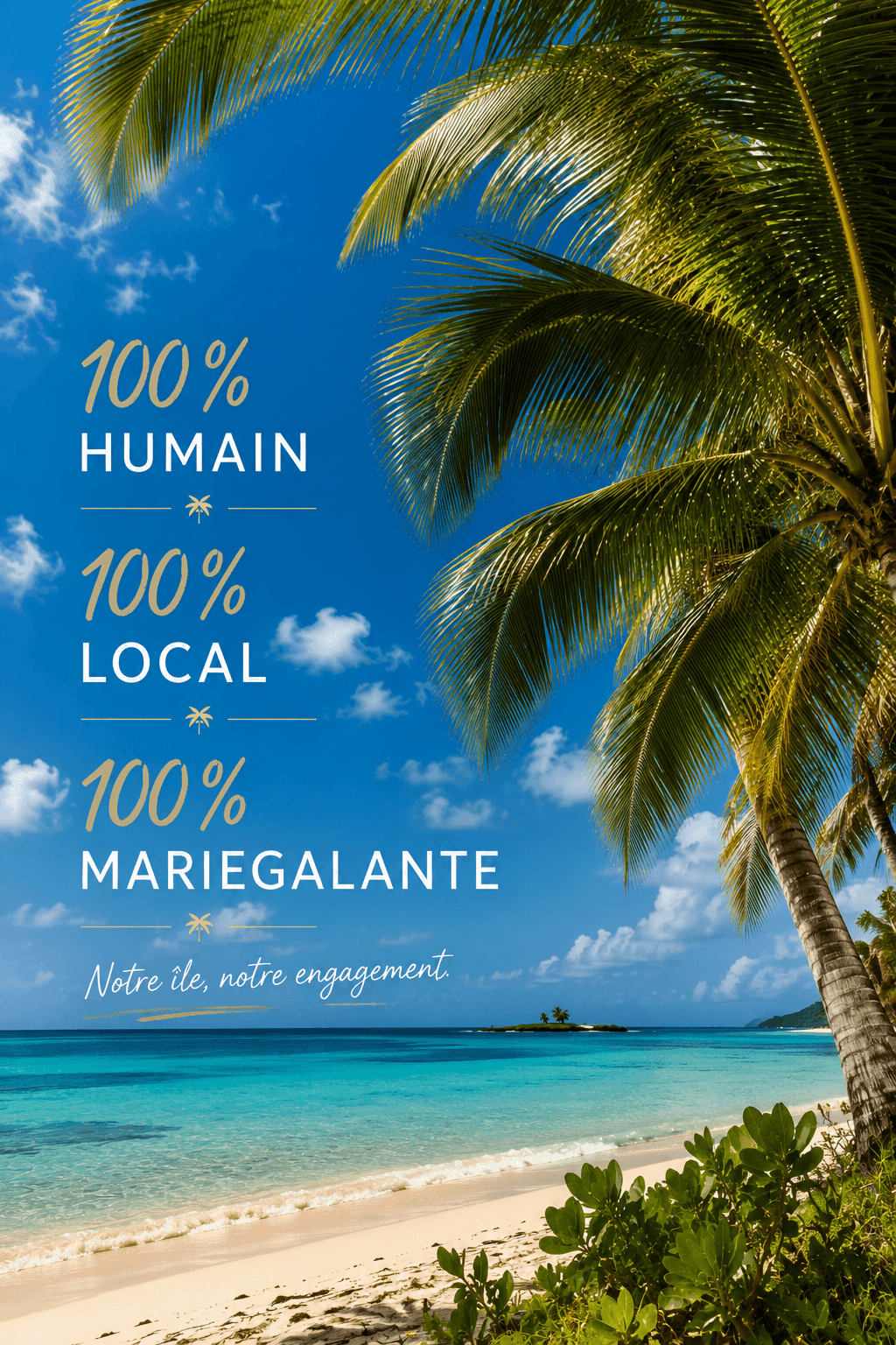 100% humain, 100% local, 100% Marie-Galante — notre île, notre engagement